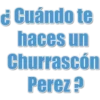 ¿Cuándo te haces un Churrascón Perez?