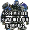 ES EL MIEDO O
EL VALOR LO QUE
TE EMPUJA?