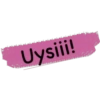 Uysiii!