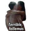 Terrible, follemos