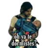 oh ya te
dormistes?