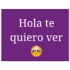 Hola te quiero ver