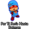 Por Ti Seria Hasta Batman