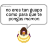 @Yosoyteba
no eres tan guapo
como para que te
pongas mamon
B