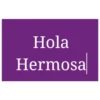 Hola Hermosa