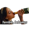 Terrible, bebamos