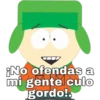 ¡No ofendas a
mi gente culo
gordo!.