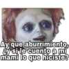Ay que aburrimiento, ¿y si le cuento a mi mami lo que hiciste?