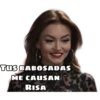 TUS BABOSADAS
ME CAUSAN
RISA