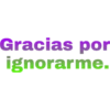 Gracias por
ignorarme.