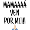 МАМАААА
VEN
POR MI!!!