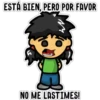 ESTÁ BIEN, PERO POR FAVOR
NO ME LASTIMES!