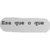Esa que o que