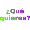 ¿Qué
quieres?