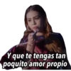 Y que te tengas tan poquito amor propio
