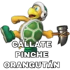 CÁLLATE
PINCHE
ORANGUTÁN