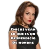 CHICAS VEAN
LO QUE ES UN
DESPERDICIO
DE HOMBRE