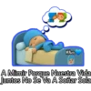 A Mimir Porque Nuestra Vida Juntos No Se Va A Soñar Sola