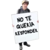 NO TE
QUERIA
RESPONDER
XX