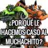 ¿POR QUÉ LE
HACEMOS CASO AL
MÜCHACHITO?