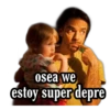 osea we
estoy super depre