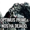 OPTIMUS PRIME
NOS HA DEJADO,