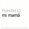 Fuente(s):
mi mamá
