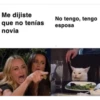 Me dijiste
que no tenías
novia
No tengo, tengo
esposa