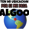 TEN MI
UBICACION
POR SI ME PASA
ALGOO