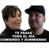 TE PASAS
TODO EL DÍA
COMIENDO Y DURMIENDO