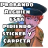 PROBANDO
ALGUIEN
ESTÁ
PIDIENDO
STICKER Y
CARPETA