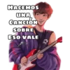 HACEMOS
UNA
CANCIÓN
SOBRE
ESO VALE