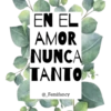 EN EL
AMOR
NUNCA
ΤΑΝΤΟ -
@_Femifancy