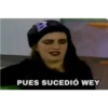 PUES SUCEDIÓ WEY