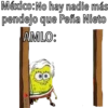 México:No hay nadie más
pendejo que Peña Nieto
AMLO:
Madrid