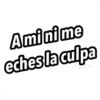 Amini me
eches la culpa
Graffadilaz