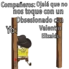 Compañeros: Ojalá que no
nos toque con un
Obsesionado con
Yo:
Madrid
Valentín
Elizalde
