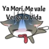 Ya Mori, Me vale
Verga la Vida