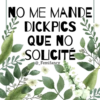 NO ME MANDE
DICKPICS
QUE NO
SOLICITÉ
@_Femifancy
TALE