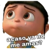 acaso ya no
me amas?