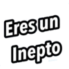 Eres un
Inepto
@raffadilaz
