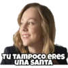 TU TAMPOCO eRes
UNA SANTA