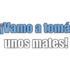 ¡Vamo a tomá
unos mates!