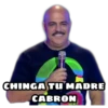 CHINGA TU MADRE
CABRON