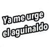 Ya me urge
el aguinaldo
Ⓒraffadilaz