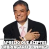 APRECIO QUE ACEPTES EMBRIAGARTE CONMIGO