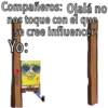 Compañeros: Ojalá no
nos toque con el que
se cree influencer.
Yo:
Madrid