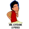 MM..ESPERAME
LO PIENSO