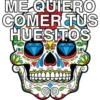 ME QUIERO
COMER TUS
HUESITOS