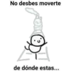 No desbes moverte
de dónde estas...